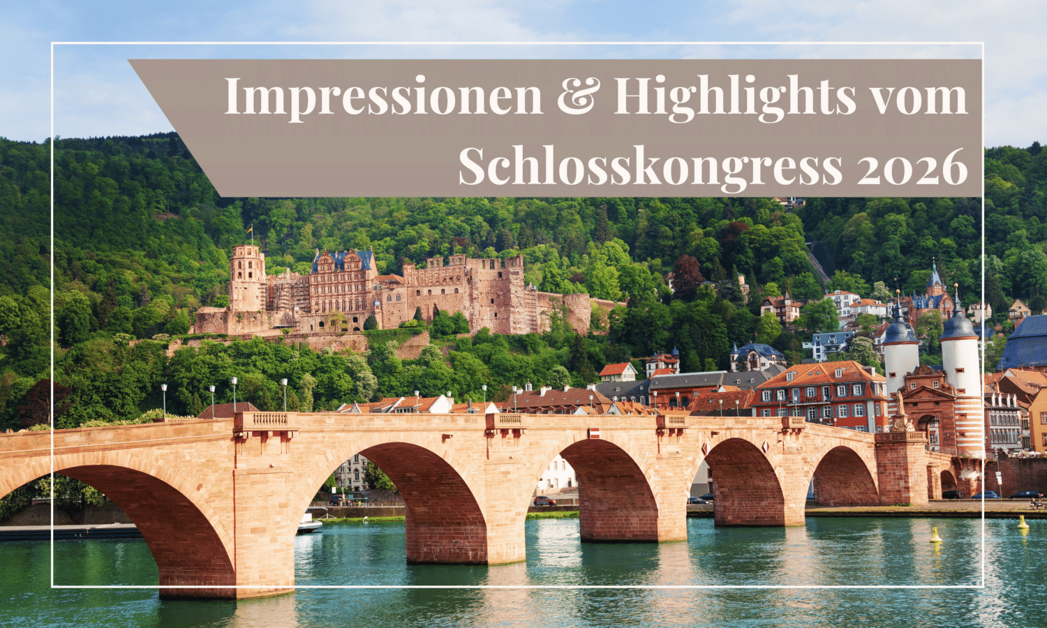 Heidelberger Schosskongress eidelberger Panorama mit Schloss und alter Brücke